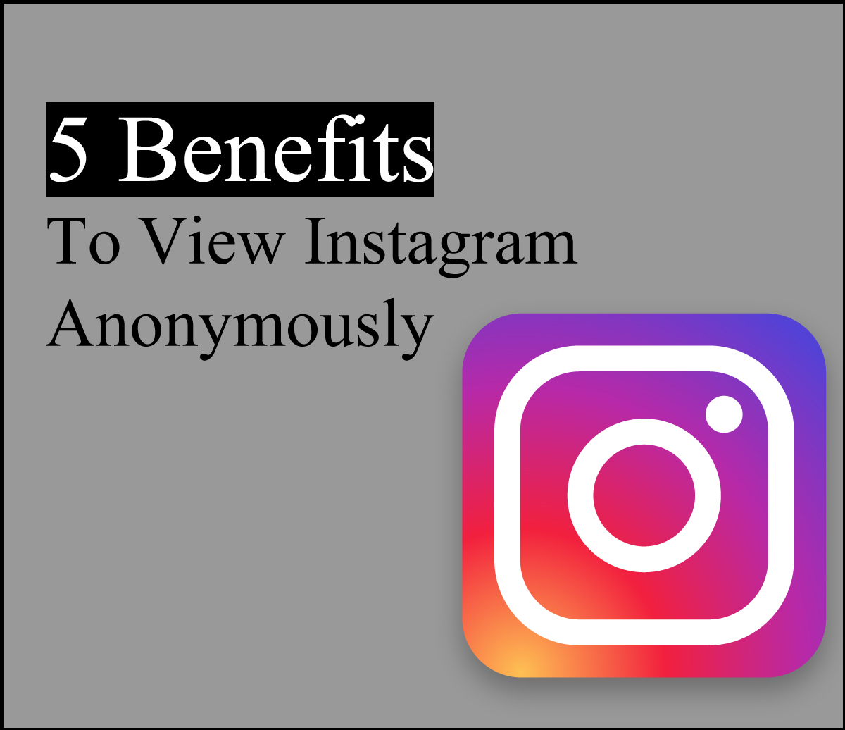 5 Benefits To View Instagram Anonymously