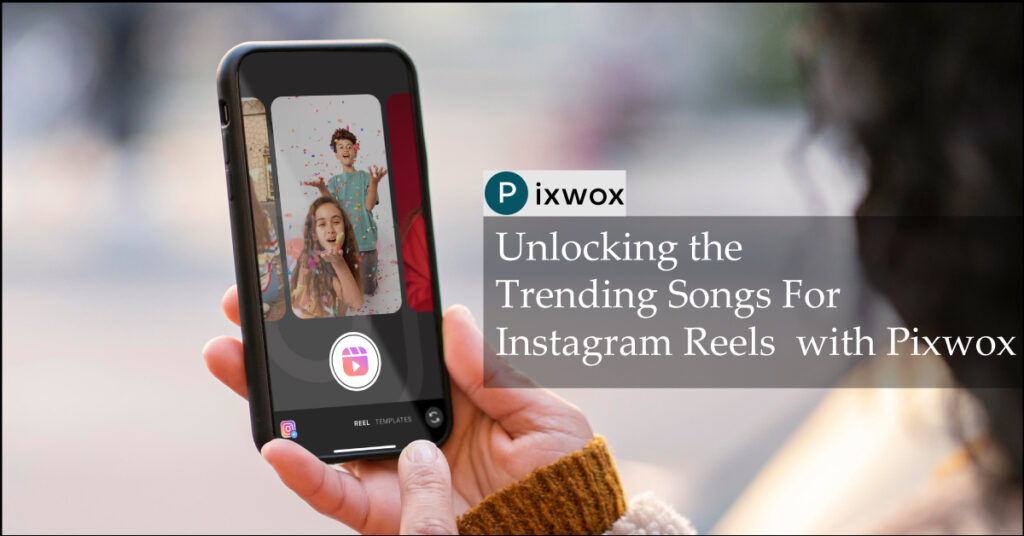 Unlocking the Trending Songs For Instagram Reels with pixwox