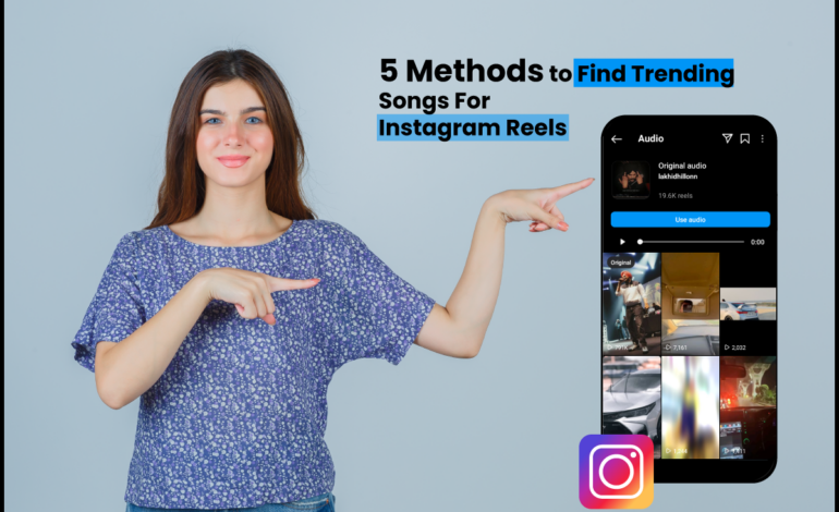 5 Methods to Find Trending Songs For Instagram Reels