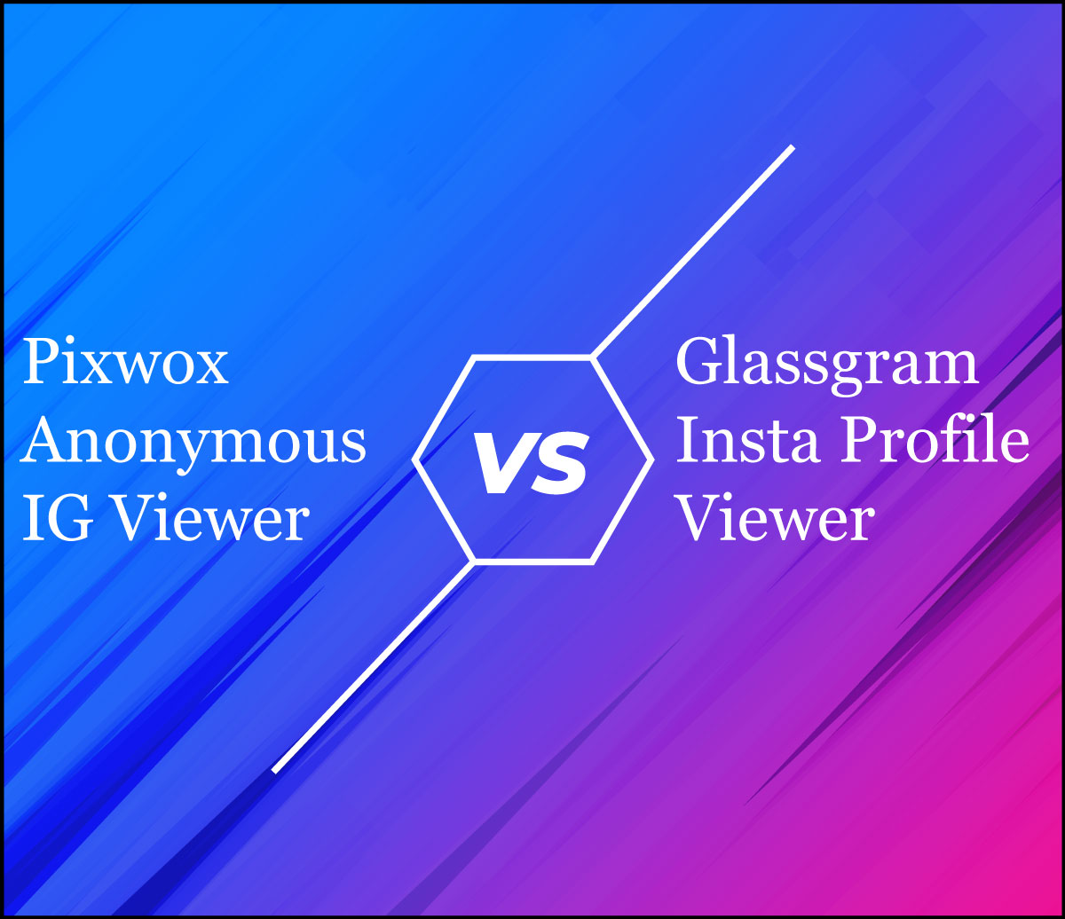 Pixwox Anonymous IG Viewer VS Glassgram Insta Profile Viewer