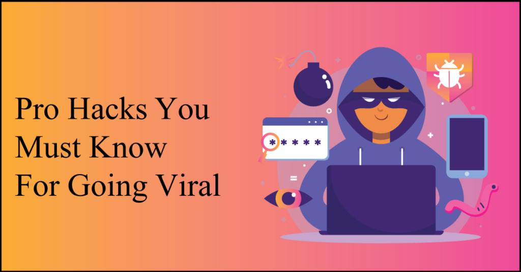 Pro Hacks You Must Know For Going Viral