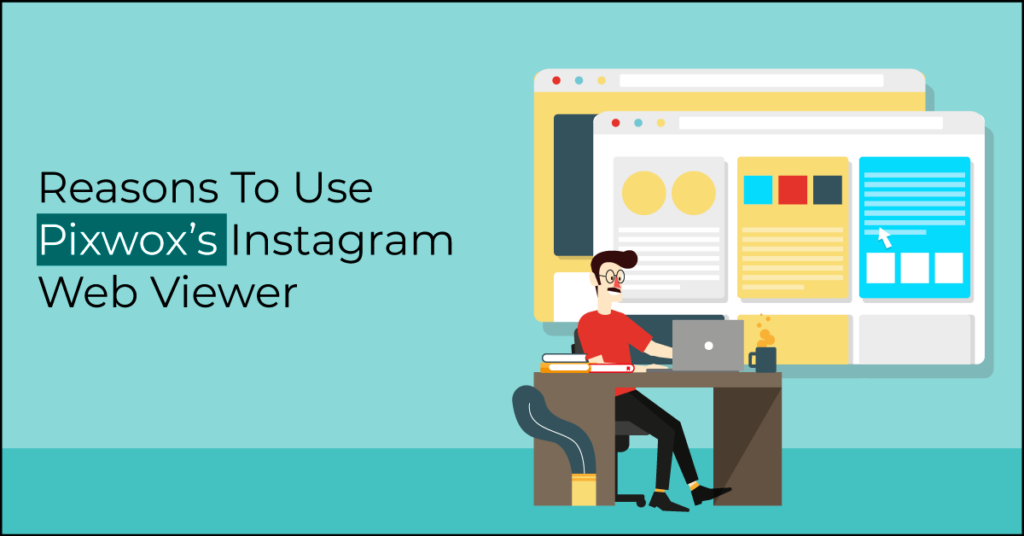 Reasons To Use Pixwox’s Instagram Web Viewer