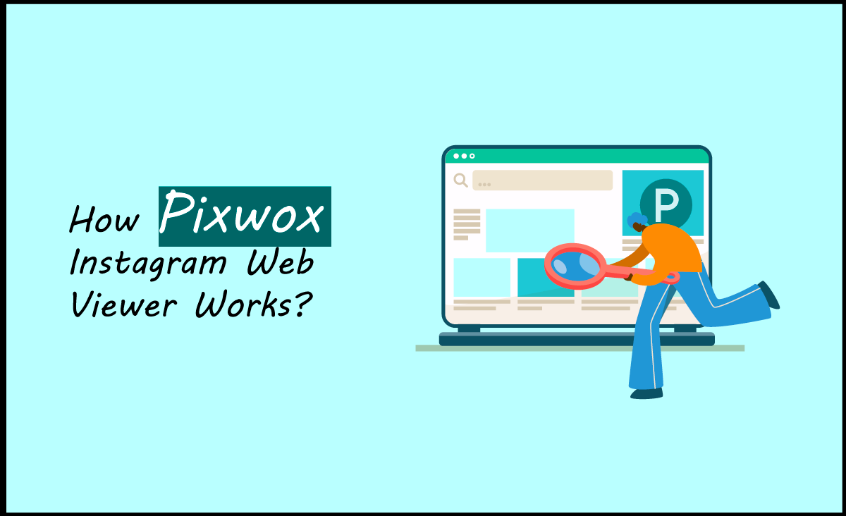 How Pixwox Instagram Web Viewer Works?