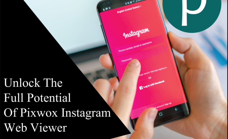 Unlock The Full Potential Of Pixwox Instagram Web Viewer