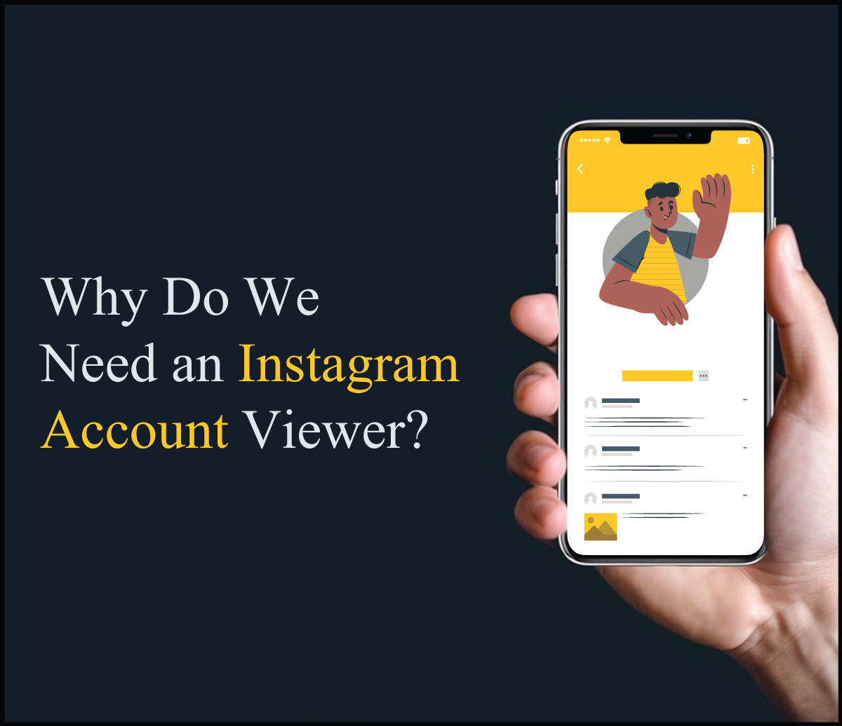 Why Do We Need an Instagram Account Viewer?