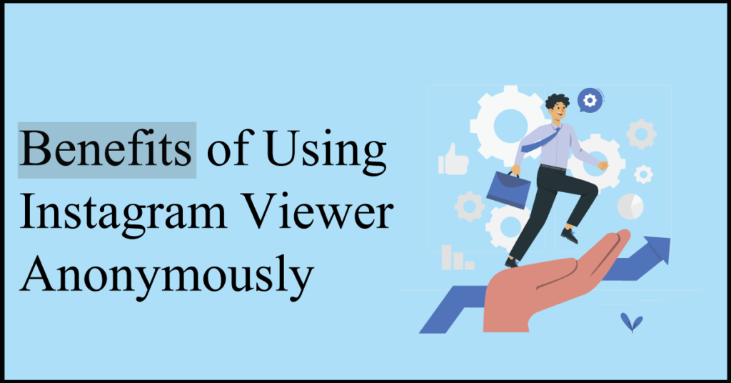 Benefits of Using Instagram Viewer Anonymously