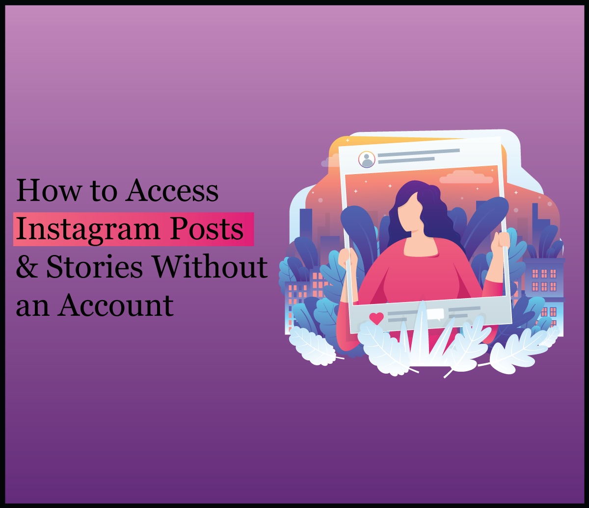 How to Access Instagram Posts & Stories Without an Account