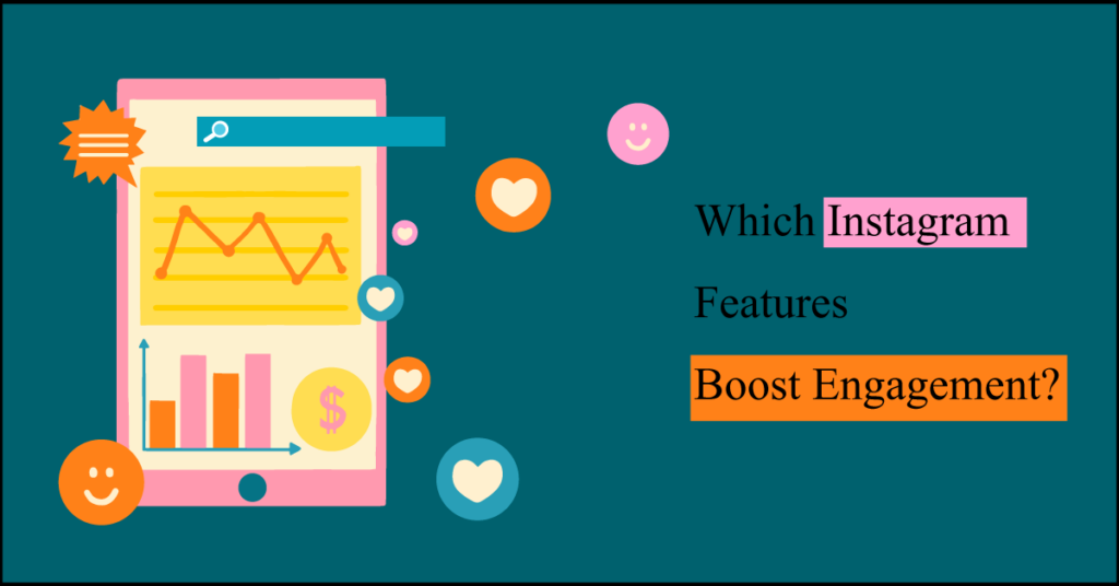 Which Instagram Features Can Boost Engagement?
