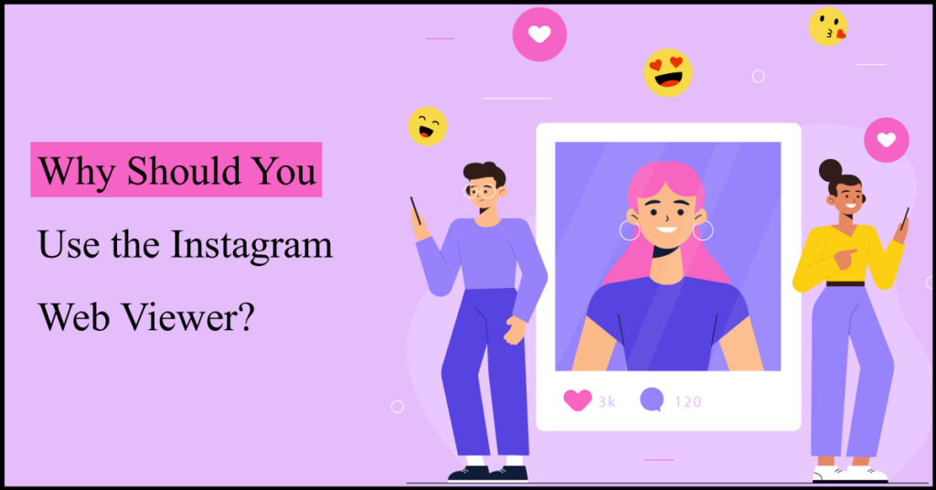 Why Should You Use the Instagram Web Viewer