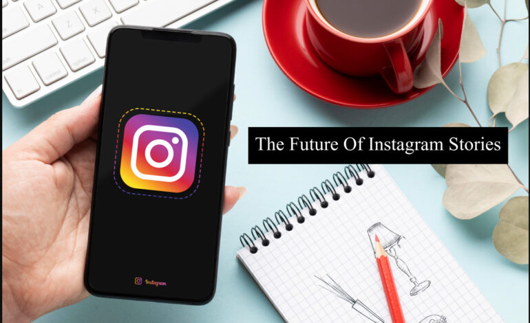The Future Of Instagram Stories